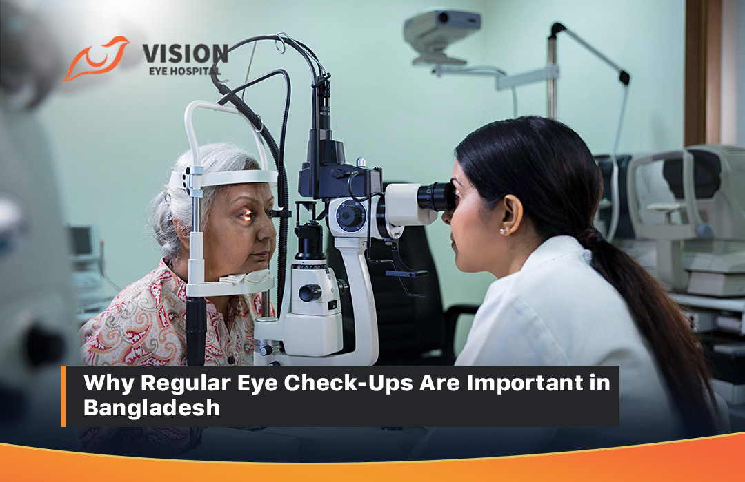 Why Regular Eye Check-Ups Are Important in Bangladesh
