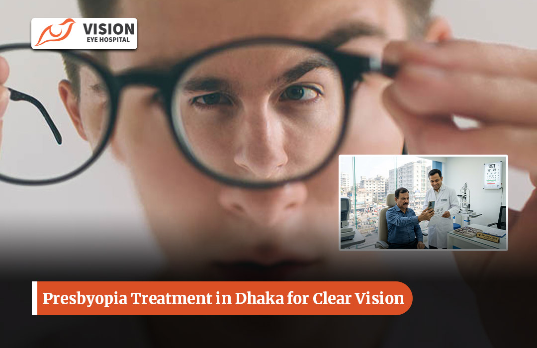 Presbyopia Treatment in Dhaka for Clear Vision